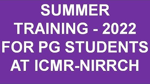 SUMMER TRAINING FOR PG STUDENTS AT ICMR-NIRRCH