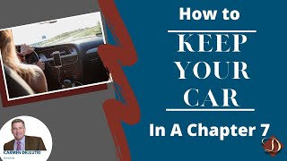 Want to Keep Your Car in a Chapter 7 Bankruptcy? Learn How.