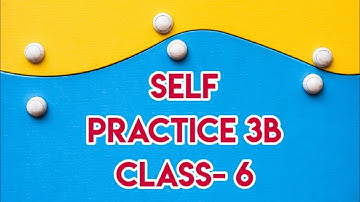 Self Practice 3B || Class- 6 || By- Deepak Sir || VBSS