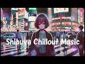 Tokyo Shibuya Chillout Music #relaxingmusic #lofi #chill #relaxingmusic #anime