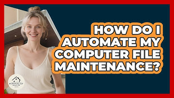 How Do I Automate My Computer File Maintenance?