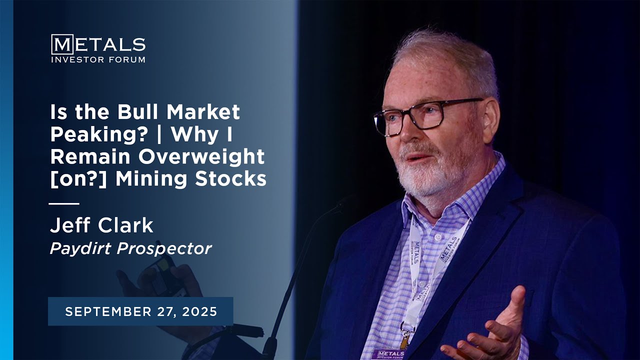 "Is the Bull Market Peaking? ” Jeff Clark at the September 2025 Metals Investor Forum in Vancouver