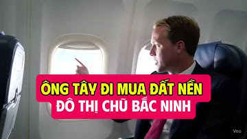 ÔNG TÂY ĐI MUA ĐẤT NỀN ĐÔ THỊ CHŨ BẮC NINH