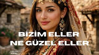Bizim Eller Ne Güzel Eller Timeless Reborn Türk Halk Müziği Anadolu Türküleri