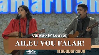 Ah,Eu Vou Falar - Canção & Louvor | MÚSICA INÉDITA COMPLETA