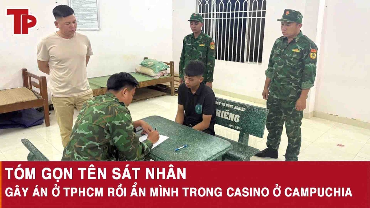 Tối 9/3: Công an đón lõng, tóm gọn kẻ giết người ở TP HCM rồi ẩn mình trong casino ở Campuchia