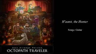 Video thumbnail of "Jazz Arrange Version: Octopath Traveler: 03 H'aanit, the Hunter"