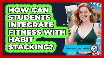 How Can Students Integrate Fitness With Habit Stacking?