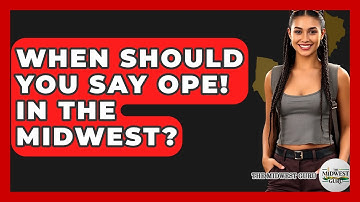 When Should You Say Ope! In The Midwest? - The Midwest Guru