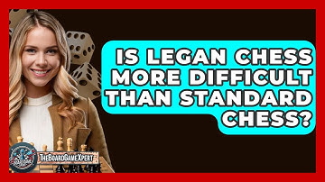Is Legan Chess More Difficult Than Standard Chess? - The Board Game Xpert