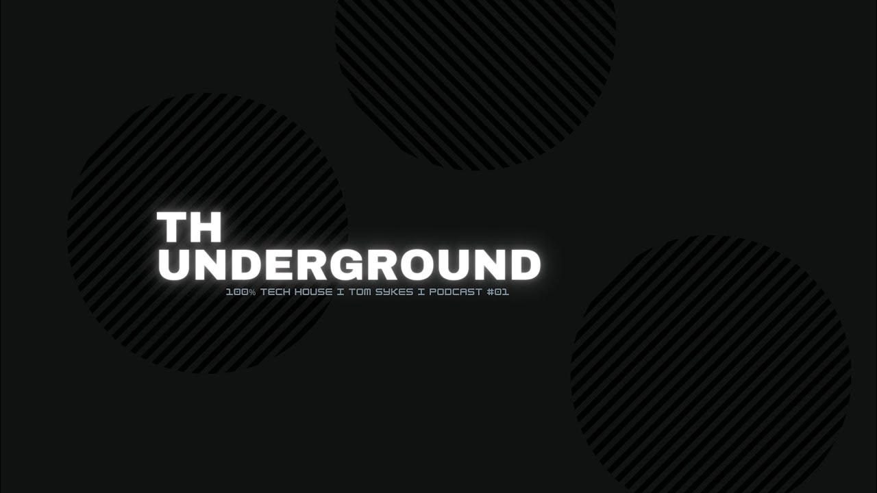 TH UNDERGROUND I 100% TECH HOUSE I TOM SYKES I PODCAST #01 - YouTube