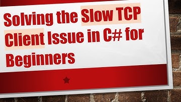 Solving the Slow TCP Client Issue in C#  for Beginners