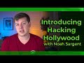 Hacking hollywood introduction with noah sargent
