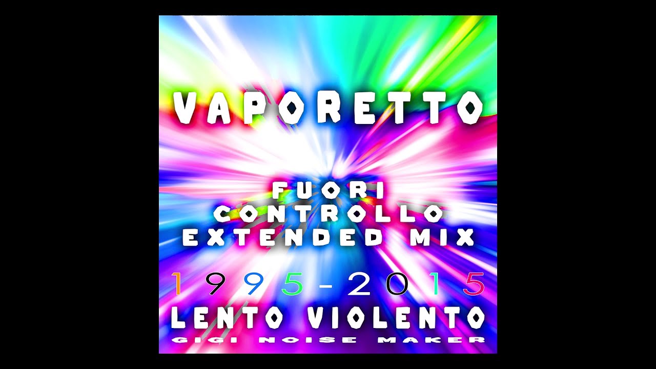LENTO VIOLENTO - VAPORETTO (FUORI CONTROLLO EXTENDED MIX)