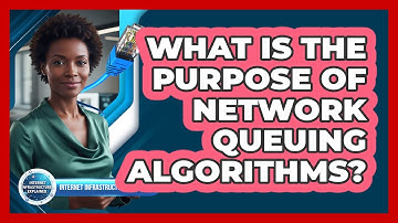 What Is the Purpose of Network Queuing Algorithms?
