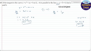XIIAODQ048 _ If the tangent to the curve y = 𝑥3 + ax + b at (1, – 6) is parallel to the line