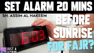 Can we set the alarm 20 minutes before sunrise (for fajr) if we went to bed late? Assimalhakeem JAL