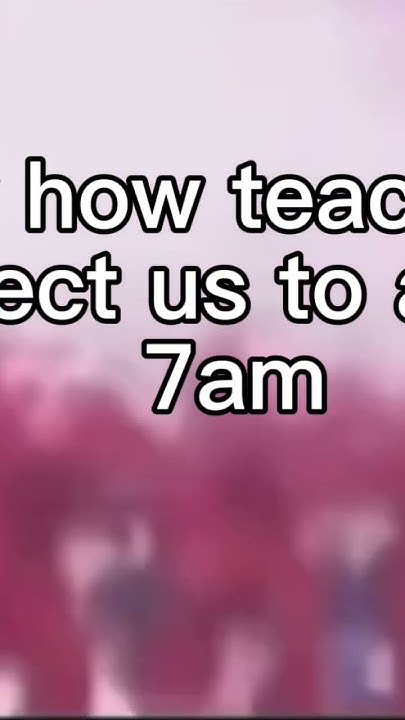 how-teachers-expect-us-to-act-at-7am-youtube