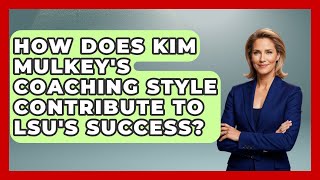 How Does Kim Mulkey's Coaching Style Contribute to LSU's Success? | Epic Sports Tales