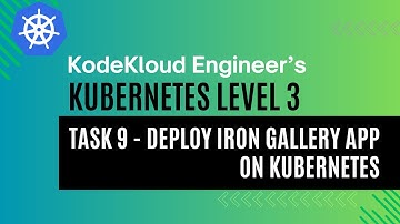 KodeKloud Engineer - Kubernetes Level 3 - Task 9 - Deploy Iron Gallery App on Kubernetes
