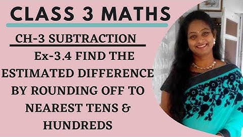 Class 3 Ex 3.4 Find ESTIMATED Difference by Rounding off to Nearest TENS & HUNDREDS/ Round off/ Pt 6