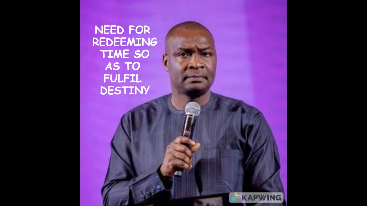 NEED TO REDEEM TIME SO AS TO FULFILL DESTINY BY APOSTLE JOSHUA SELMAN ...