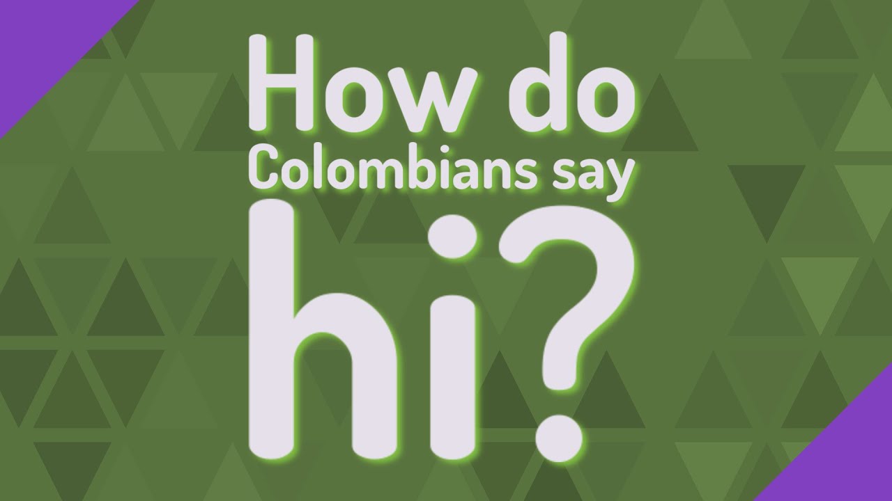 How Do Colombians Say Hi?