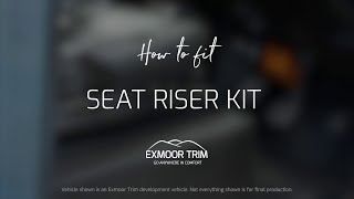 How To Fit your Exmoor Trim Seat Riser Kit