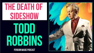 A Nail In His Face, Glass In His Mouth w/Todd Robbins || Penguin Magic Podcast Season 5 Episode 33