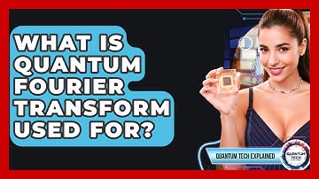 What Is Quantum Fourier Transform Used For? - Quantum Tech Explained