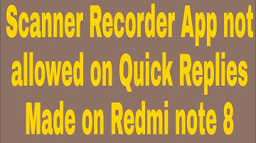 Scanner Recorder App not allowed on Quick Replies Made on Redmi note 8