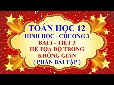 Video Toán học lớp 12 - Hình học - Chương 3 - Bài 1 - Hệ tọa... - youtube