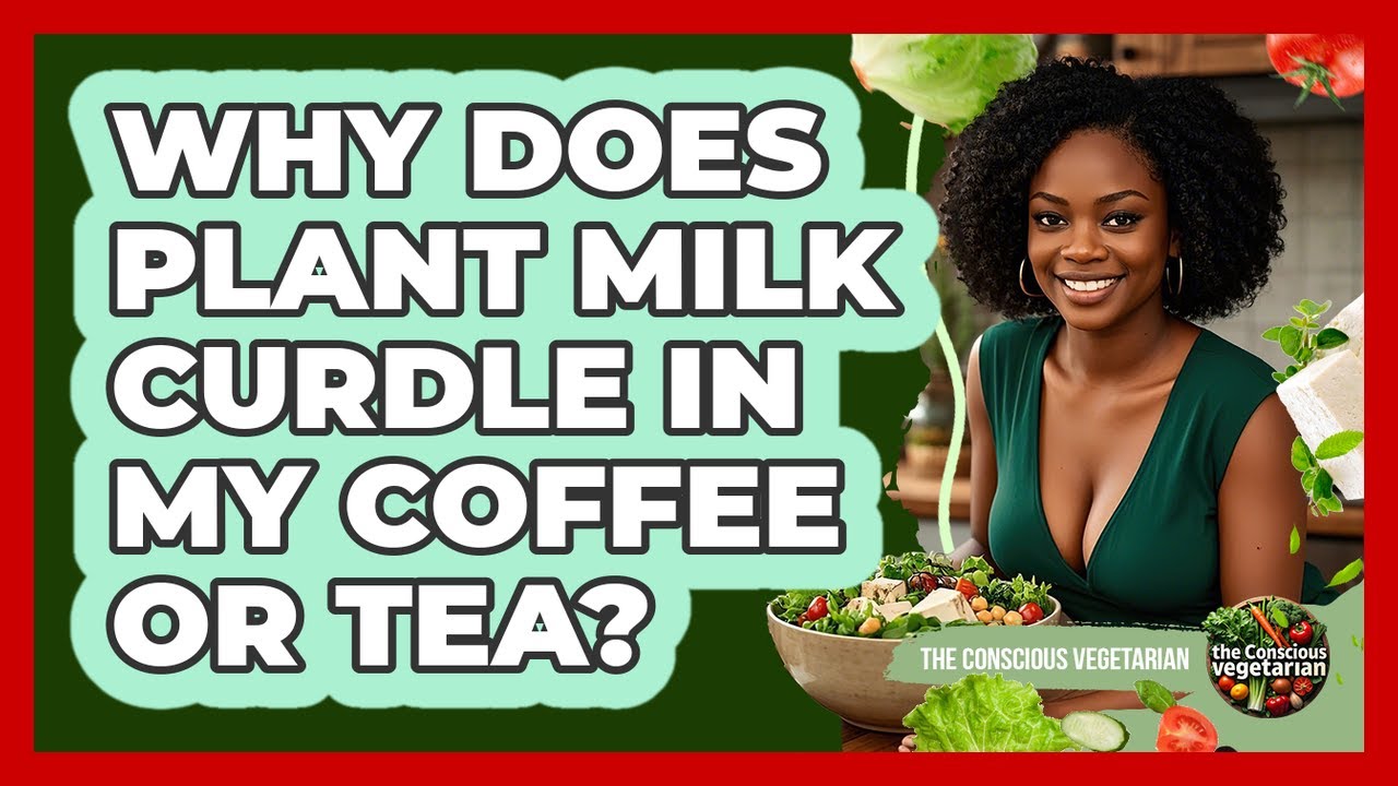 Why Does Plant Milk Curdle In My Coffee Or Tea? - The Conscious Vegetarian