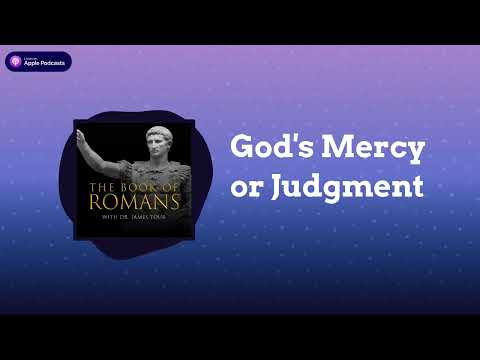 Romans 1, Part 10 and Romans 2, Part 1 - God's Mercy or Judgment - The James Tour Podcast