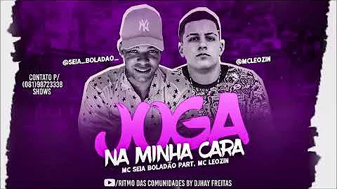 MC SEIA BOLADÃO FEAT. MC LEOZIN - JOGA NA MINHA CARA - REMIX BREGA FUNK