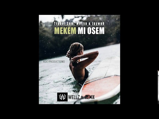 Trabol Sum, Mossa X Jaywah X WellZ   Mekem Me Osem  Remix
