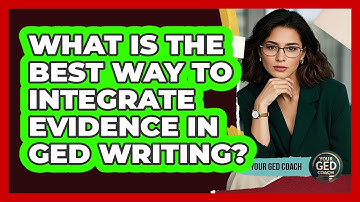 What Is the Best Way to Integrate Evidence in GED Writing?