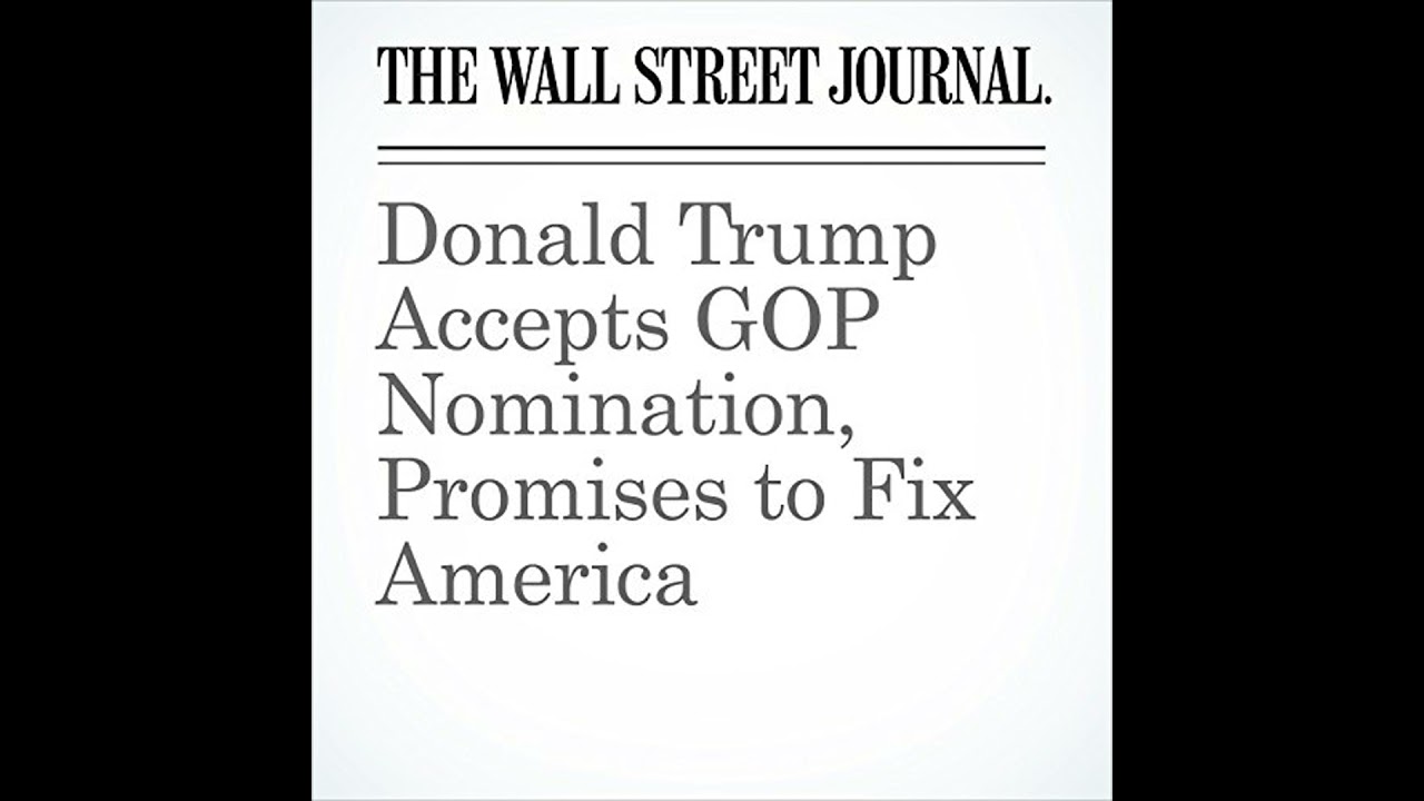 Donald Trump Accepts GOP Nomination, Promises to Fix America Audiobook