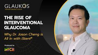 The Rise of Interventional Glaucoma: Why Dr. Jason Cheng Is All In with Glaukos’ iStent®