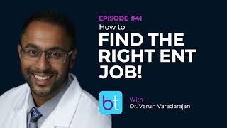 How to Find the Right ENT Job! w/ Dr. Varun Varadarajan | BackTable ENT Podcast Ep. 41