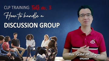 CLP TRAINING: Talk 3 Handling a Discussion Group by Bro Rodel Bajar