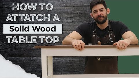 How to Properly Attach a Solid Wood Top