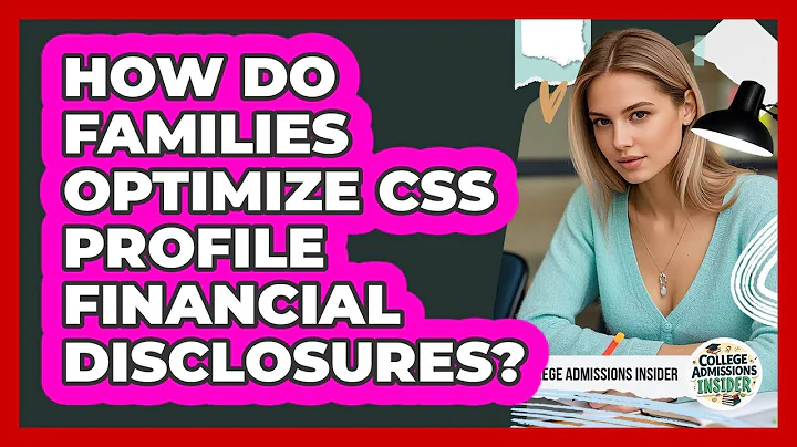 How Do Families Optimize CSS Profile Financial Disclosures? - College Admissions Insider