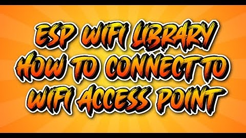 How to Connect to AccessPoint   ESP8266 WiFi Library