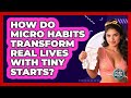 How Do Micro Habits Transform Real Lives With Tiny Starts? - Habit Hacks Hub