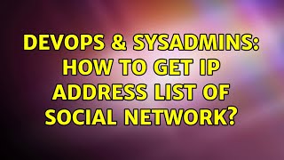 DevOps & SysAdmins: How to get IP address list of Social Network?