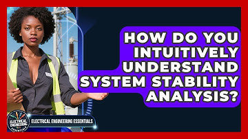 How Do You Intuitively Understand System Stability Analysis? - Electrical Engineering Essentials