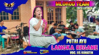LANGKA REGANE (Putri Ayu) - EDISI LATIHAN TEAM MLOROD PRODUCTION‼️VOC.IIS ROHATIN 2024 Dede Risty