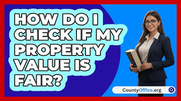 How Do I Check If My Property Value Is Fair?