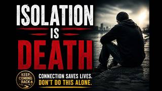 Keep Coming Back - Isolation is Death